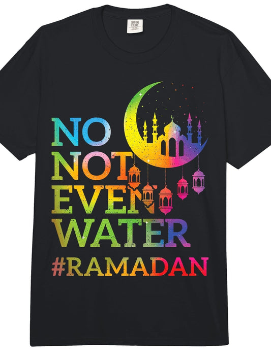 No Not Even Water Ramadan Kareem Fasting Muslim Comfort Colors Adult Heavyweight T-Shirt Ramadan 180gsm Cotton Round Neck Short Sleeve Men Casual T-Shirt