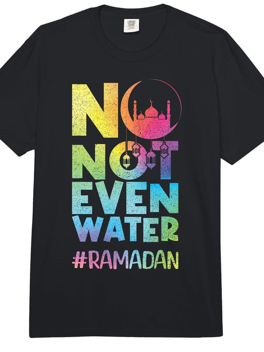 No Not Even Water Ramadan Kareem Fasting Muslim Islamic Comfort Colors Adult Heavyweight T-Shirt Ramadan 180gsm Cotton Round Neck Short Sleeve Men Casual T-Shirt