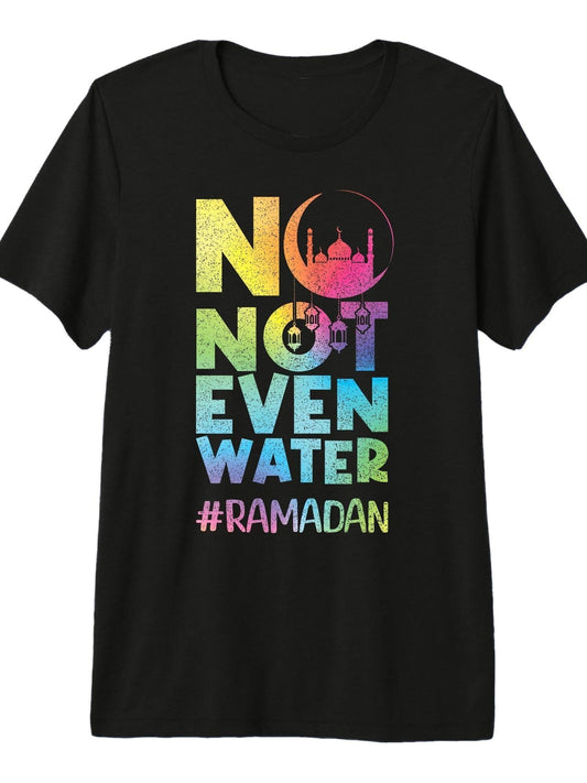 No Not Even Water Ramadan Kareem Fasting Muslim Islamic Premium Tri-Blend T-Shirt Ramadan 180gsm Cotton Round Neck Short Sleeve Men Casual T-Shirt