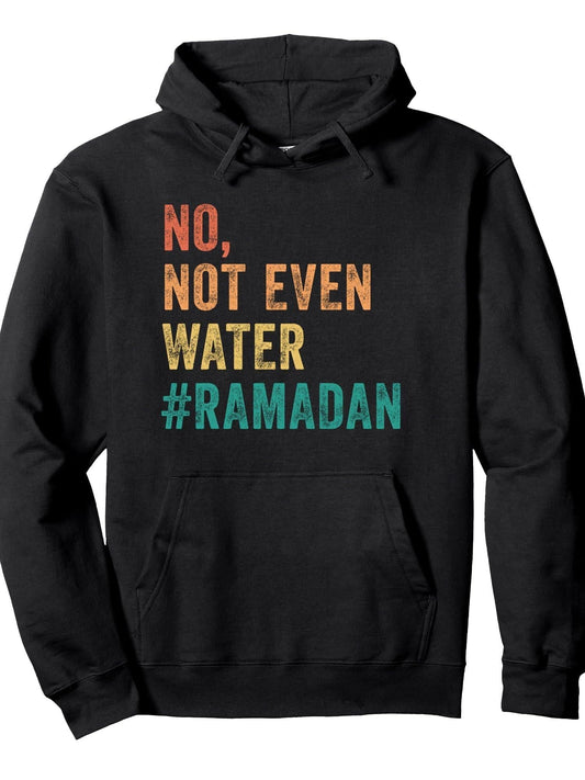 Ramadan Kareem Mubarak No Not Even Water Ramadan Pullover Hoodie Ramadan Black 250gsm Cotton Long Sleeve Men Casual Hoodie