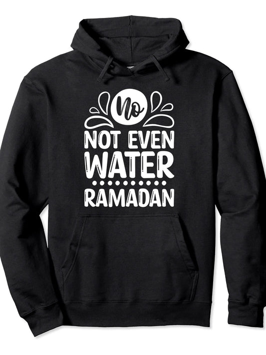 Ramadan Kareem For Women Men & Kids No Not Even Water Pullover Hoodie Ramadan Black 250gsm Cotton Long Sleeve Men Casual Hoodie