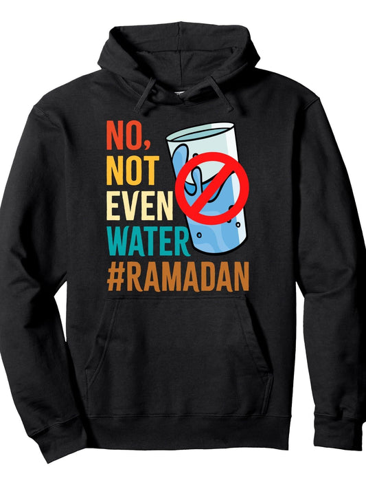 Ramadan Fasting - No Not Even Water Ramadan Kareem Islamic Pullover Hoodie Ramadan Black 250gsm Cotton Long Sleeve Men Casual Hoodie