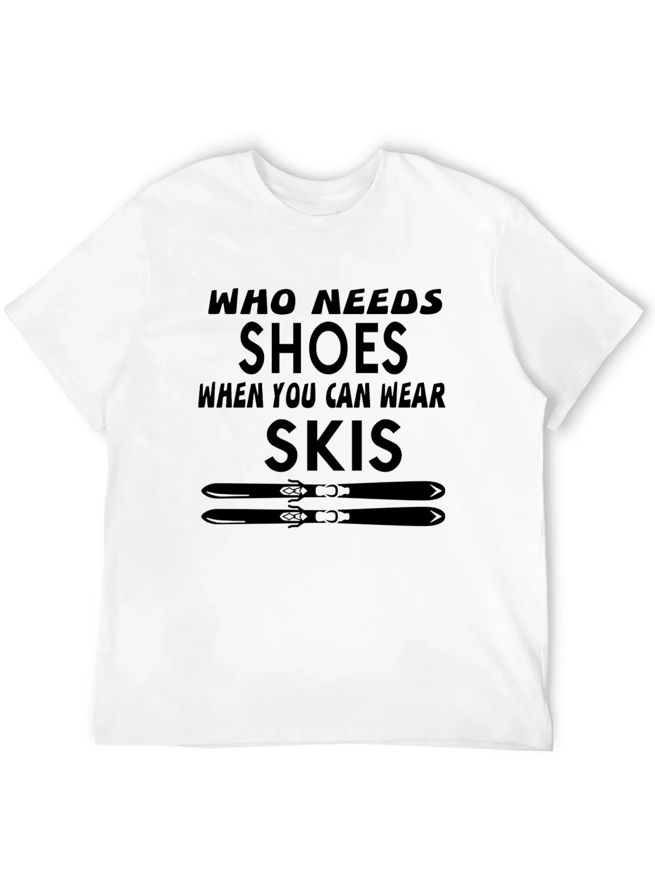 Who Needs Shoes T-Shirt Skiing Gift