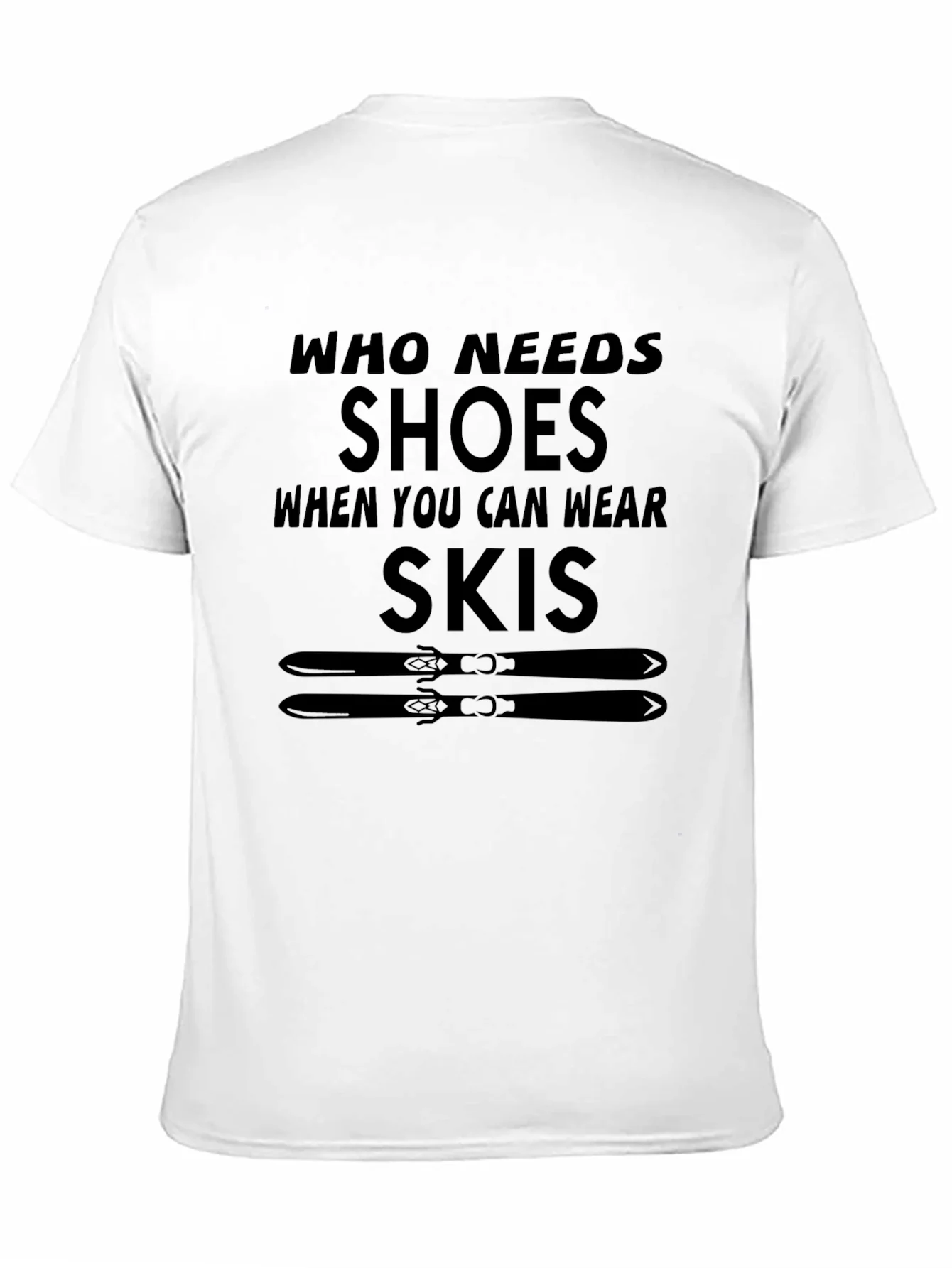 Who Needs Shoes T-Shirt Skiing Gift