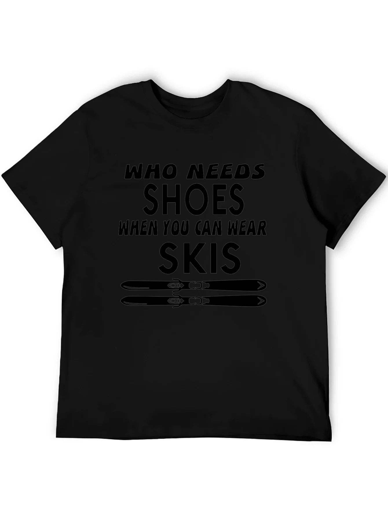 Who Needs Shoes T-Shirt Skiing Gift