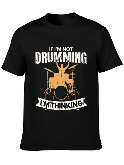Drumming T-Shirt - If Im Not Drumming Im Thinking