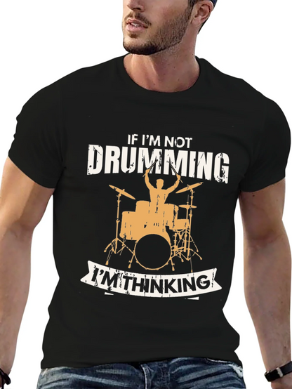 Drumming T-Shirt - If Im Not Drumming Im Thinking