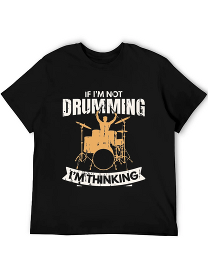 Drumming T-Shirt - If Im Not Drumming Im Thinking
