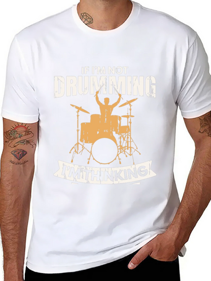 Drumming T-Shirt - If Im Not Drumming Im Thinking