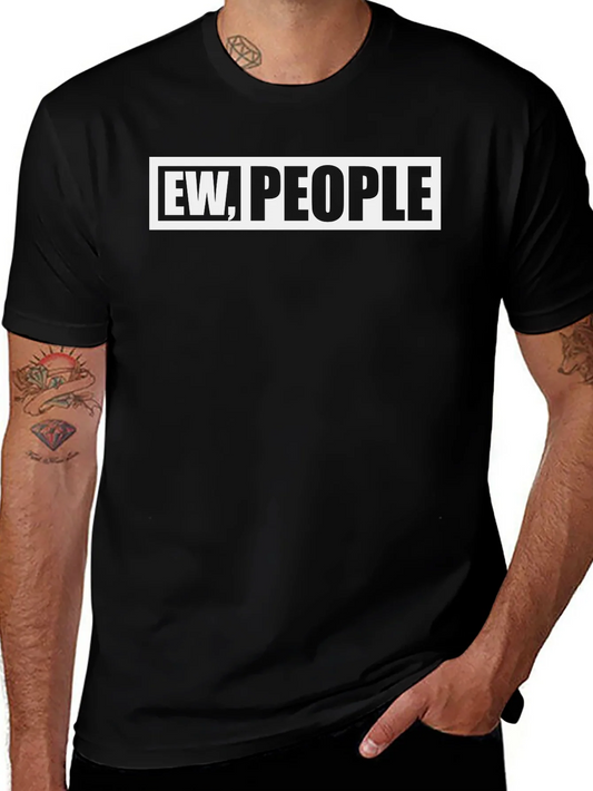 Ew People Graphic Tee - Sarcastic Novelty T-Shirt