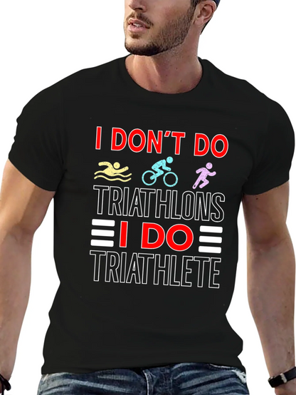 Triathlete T-Shirt: I Dont Do Triathlons Tee