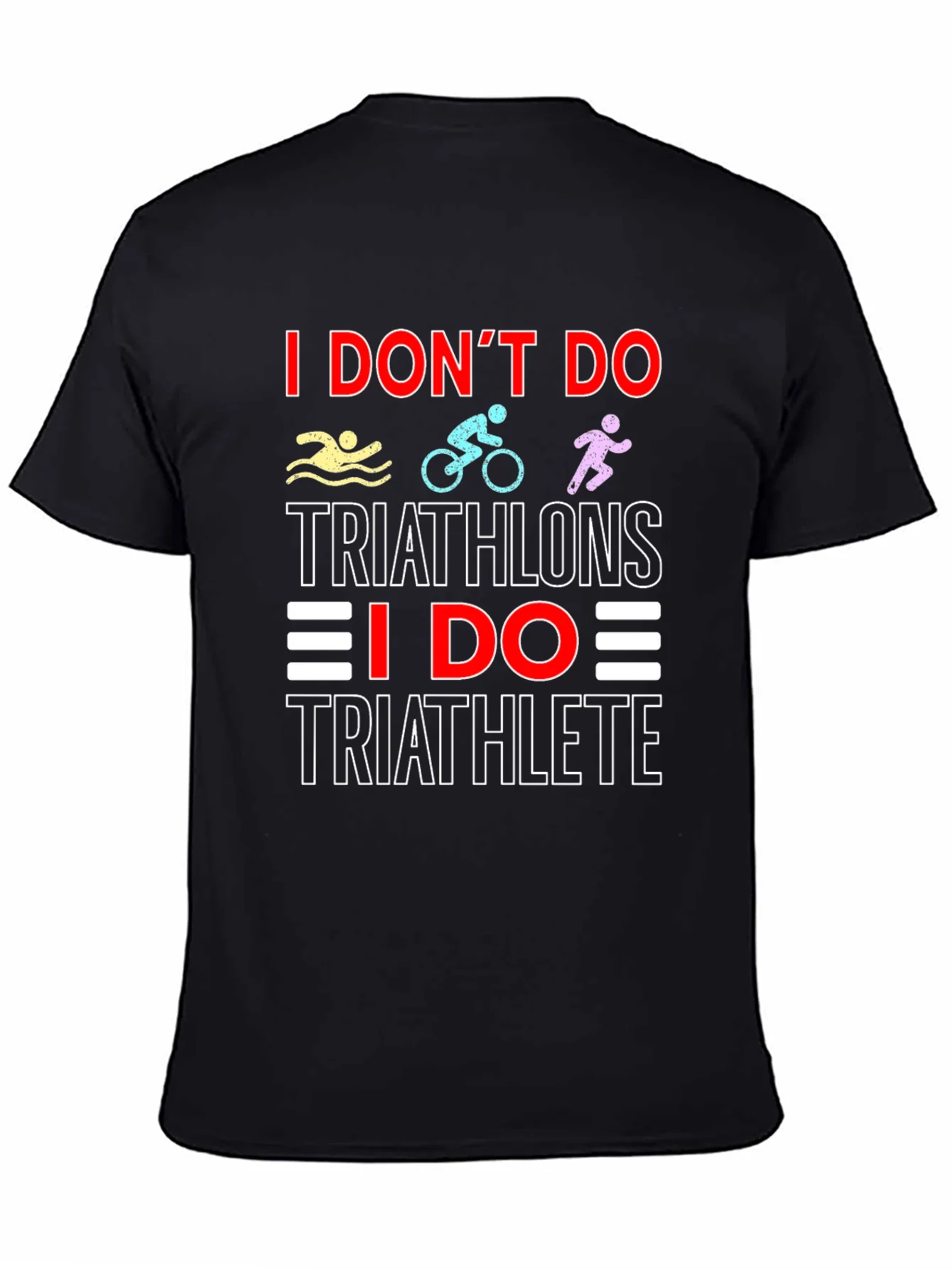 Triathlete T-Shirt: I Dont Do Triathlons Tee