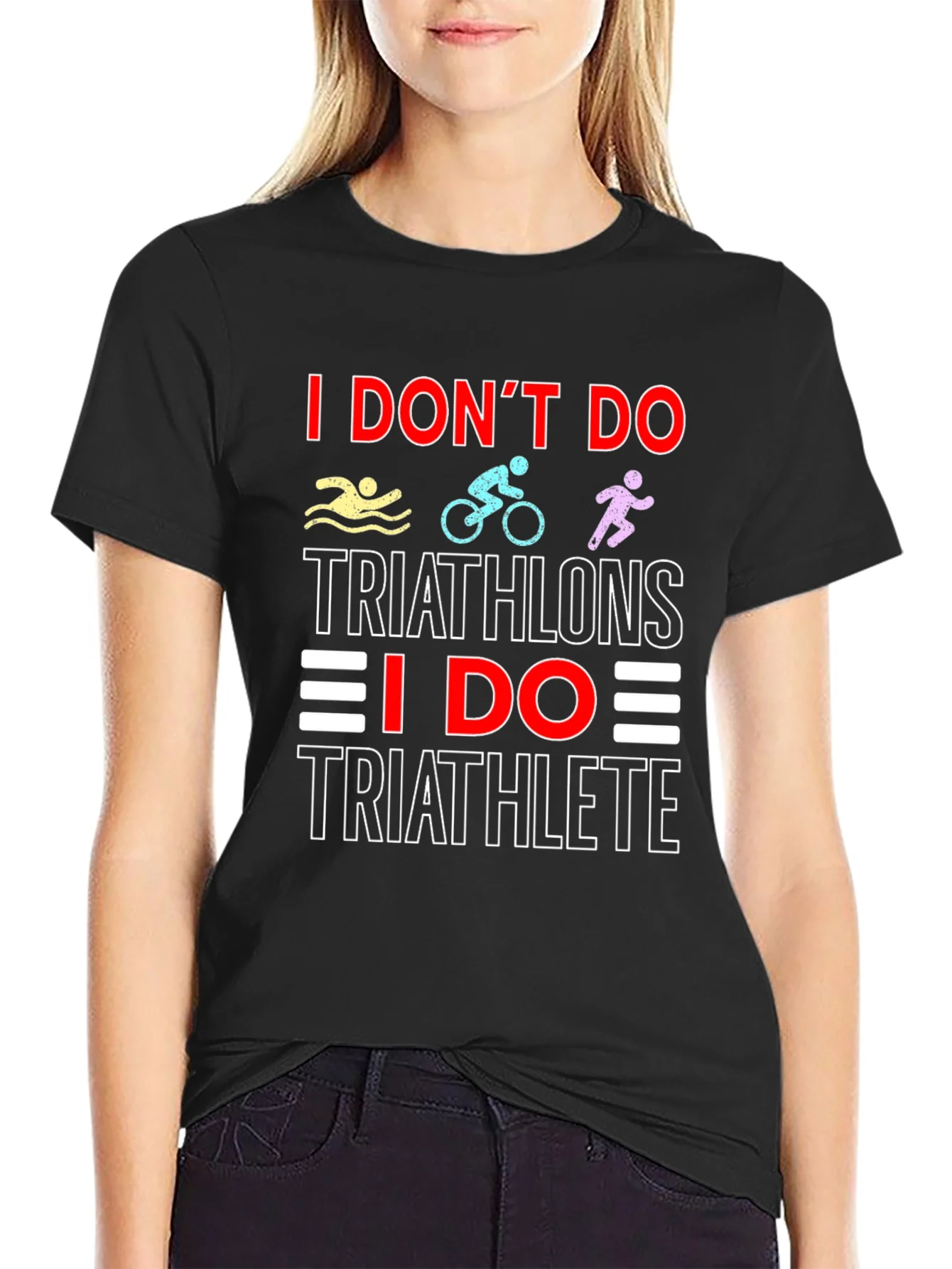 Triathlete T-Shirt: I Dont Do Triathlons Tee