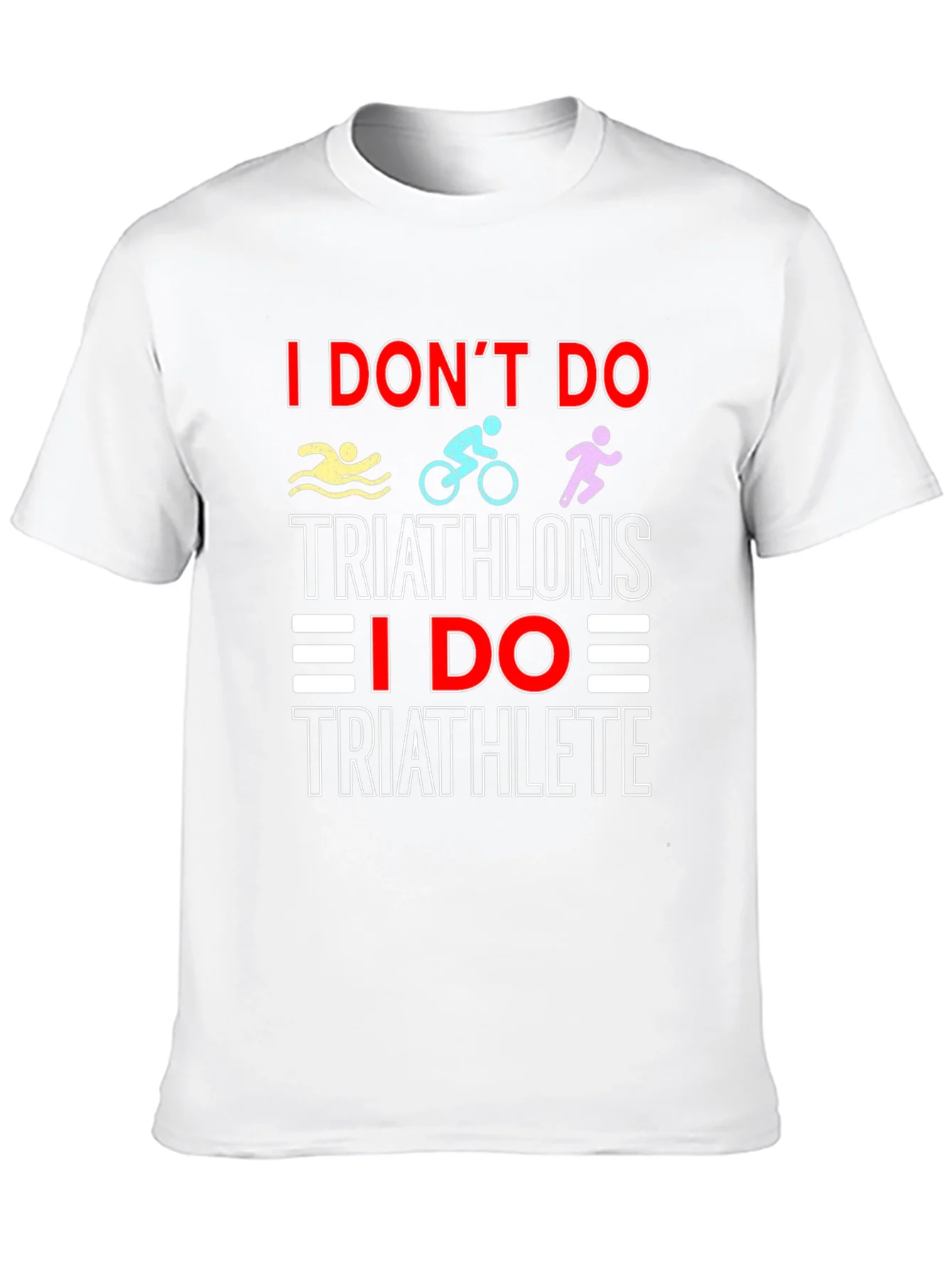 Triathlete T-Shirt: I Dont Do Triathlons Tee