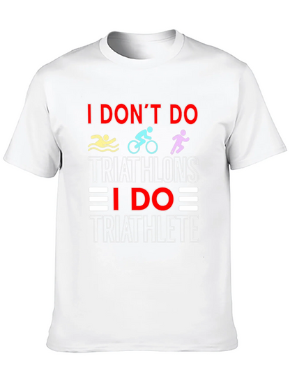 Triathlete T-Shirt: I Dont Do Triathlons Tee