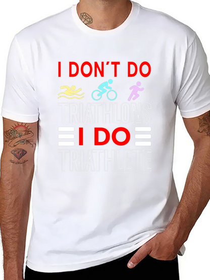 Triathlete T-Shirt: I Dont Do Triathlons Tee