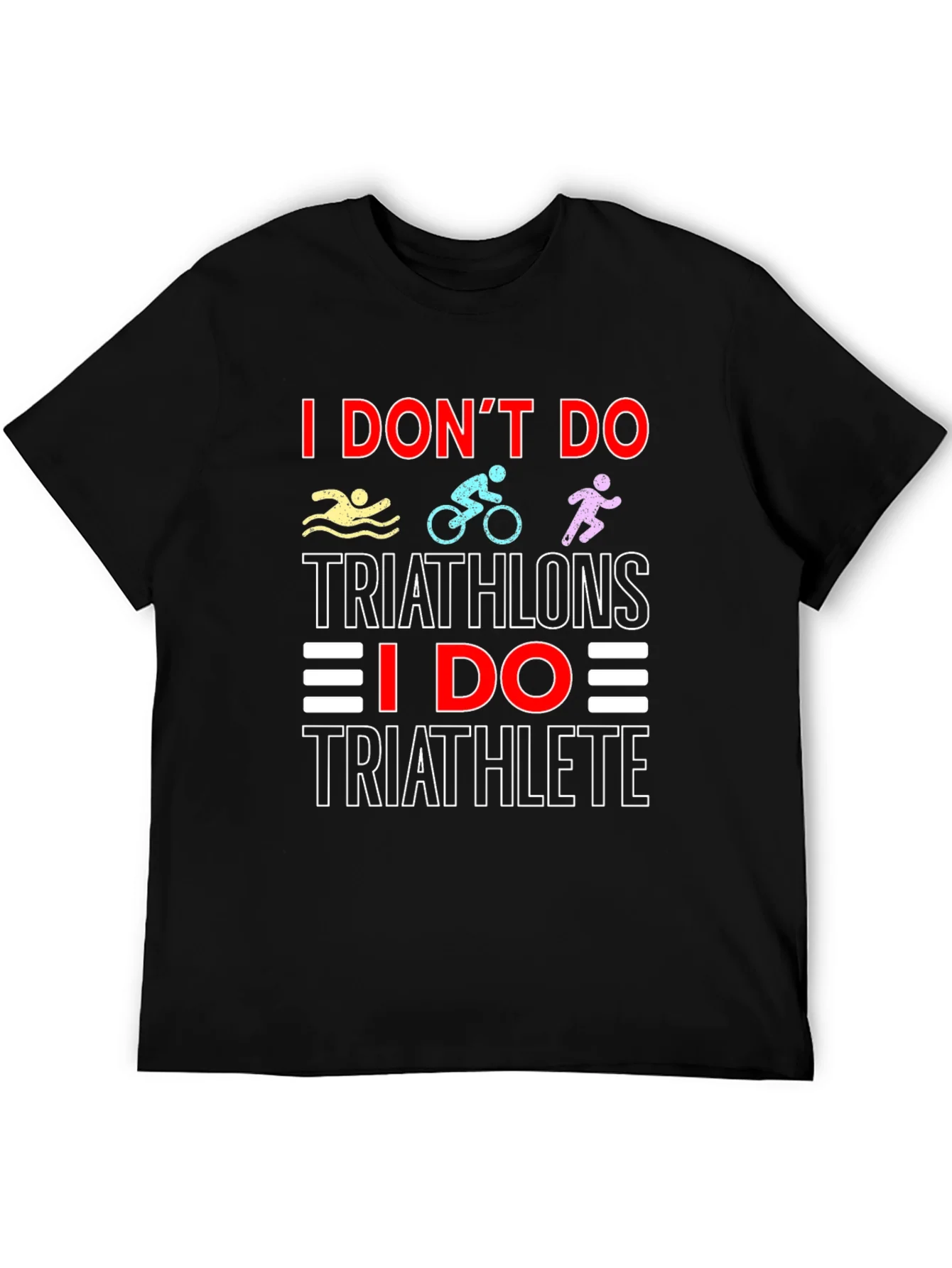Triathlete T-Shirt: I Dont Do Triathlons Tee