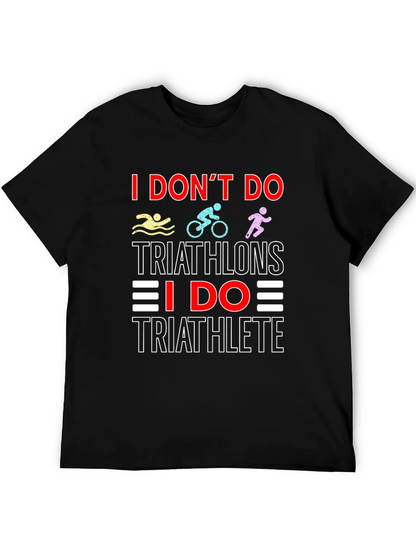 Triathlete T-Shirt: I Dont Do Triathlons Tee